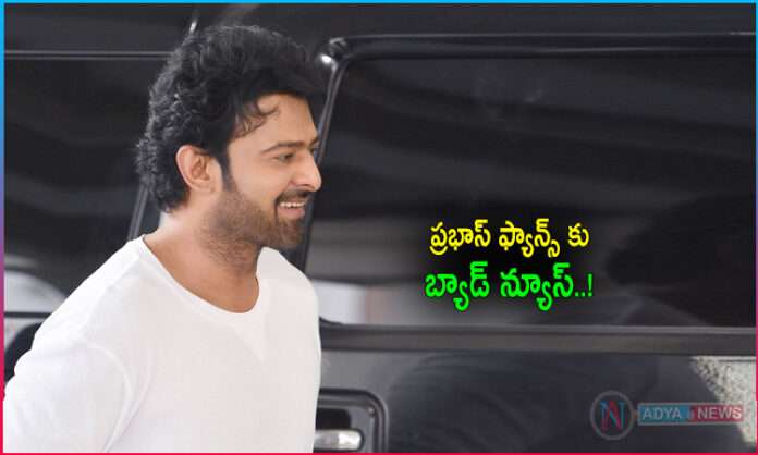 Bad News For Prabhas Fans