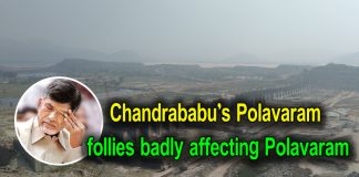 Chandrababu’s Polavaram follies badly affecting Polavaram