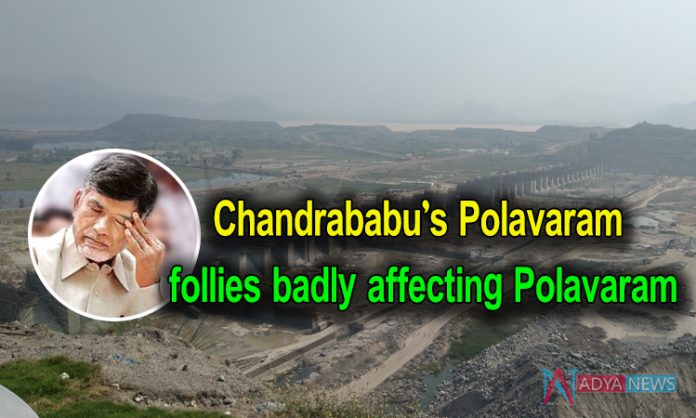 Chandrababu’s Polavaram follies badly affecting Polavaram